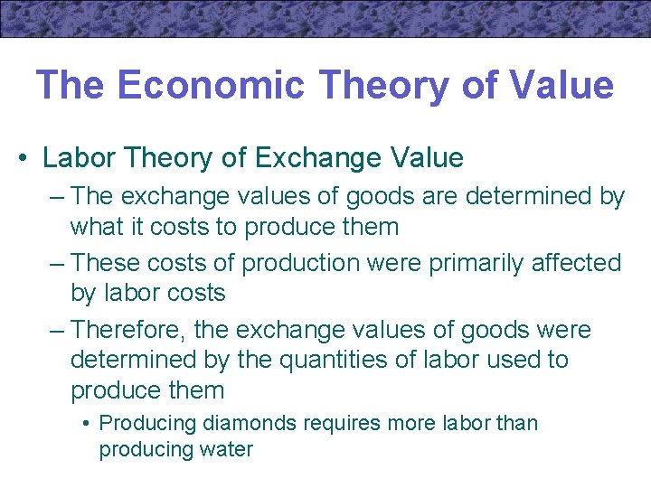 The Economic Theory of Value • Labor Theory of Exchange Value – The exchange