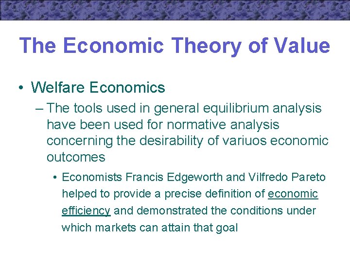 The Economic Theory of Value • Welfare Economics – The tools used in general