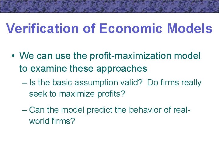 Verification of Economic Models • We can use the profit-maximization model to examine these