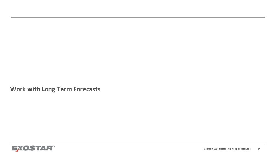 Work with Long Term Forecasts Copyright 2017 Exostar LLC | All Rights Reserved |