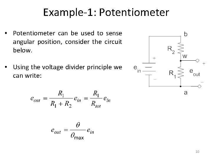 Example-1: Potentiometer • Potentiometer can be used to sense angular position, consider the circuit Example-1: Potentiometer • Potentiometer can be used to sense angular position, consider the circuit