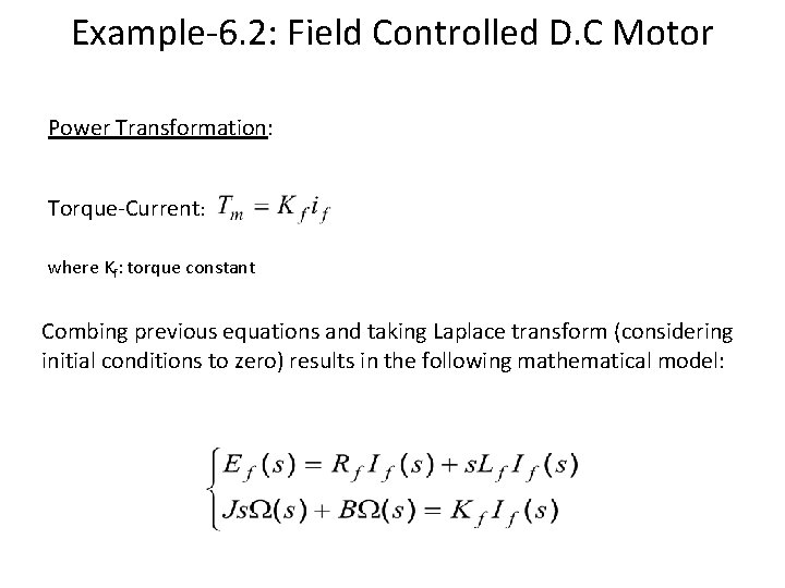 Example-6. 2: Field Controlled D. C Motor Power Transformation: Torque-Current: where Kf: torque constant Example-6. 2: Field Controlled D. C Motor Power Transformation: Torque-Current: where Kf: torque constant