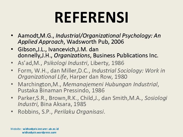 REFERENSI • Aamodt, M. G. , Industrial/Organizational Psychology: An Applied Approach, Wadsworth Pub, 2006