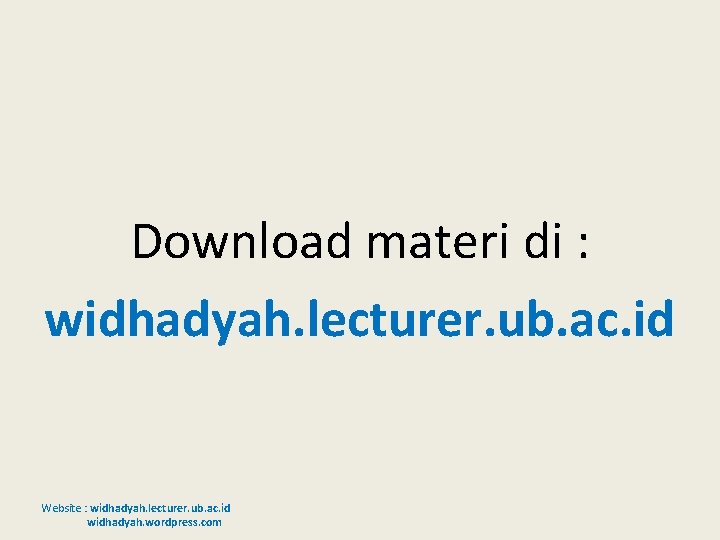 Download materi di : widhadyah. lecturer. ub. ac. id Website : widhadyah. lecturer. ub.