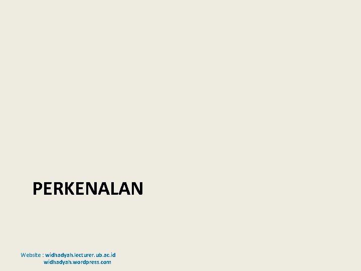 PERKENALAN Website : widhadyah. lecturer. ub. ac. id widhadyah. wordpress. com 