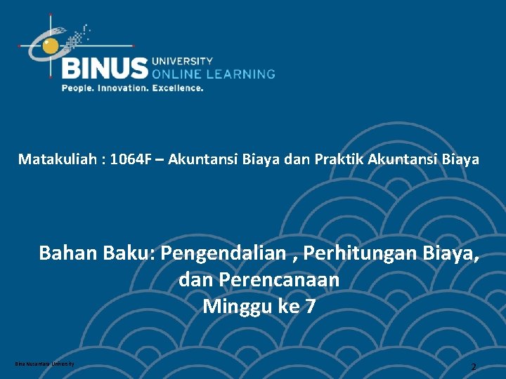 Matakuliah : 1064 F – Akuntansi Biaya dan Praktik Akuntansi Biaya Bahan Baku: Pengendalian