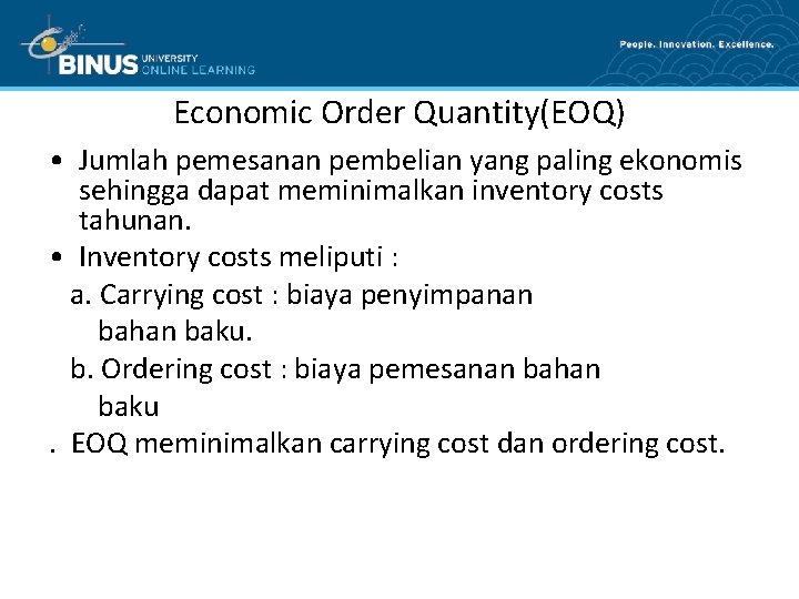 Economic Order Quantity(EOQ) • Jumlah pemesanan pembelian yang paling ekonomis sehingga dapat meminimalkan inventory