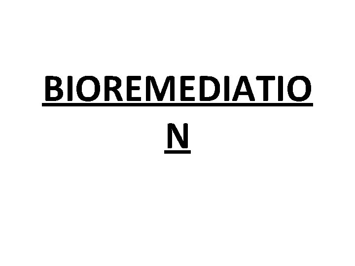 BIOREMEDIATIO N 