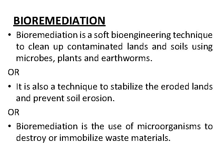 BIOREMEDIATION • Bioremediation is a soft bioengineering technique to clean up contaminated lands and