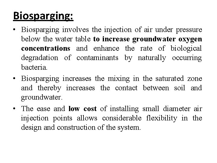 Biosparging: • Biosparging involves the injection of air under pressure below the water table