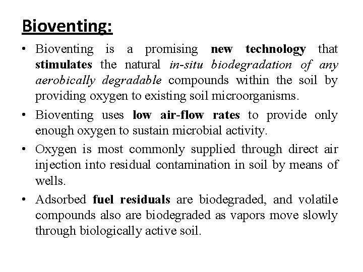 Bioventing: • Bioventing is a promising new technology that stimulates the natural in-situ biodegradation