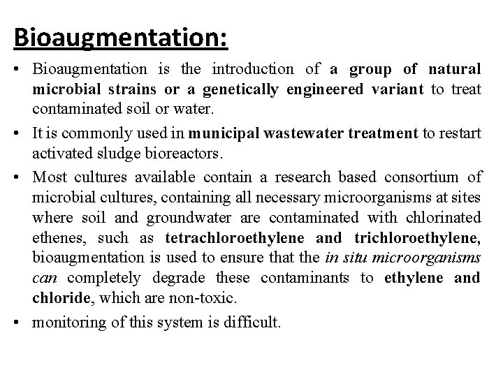 Bioaugmentation: • Bioaugmentation is the introduction of a group of natural microbial strains or