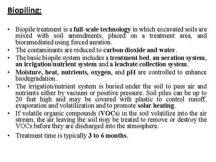 Biopiling: • Biopile treatment is a full-scale technology in which excavated soils are mixed