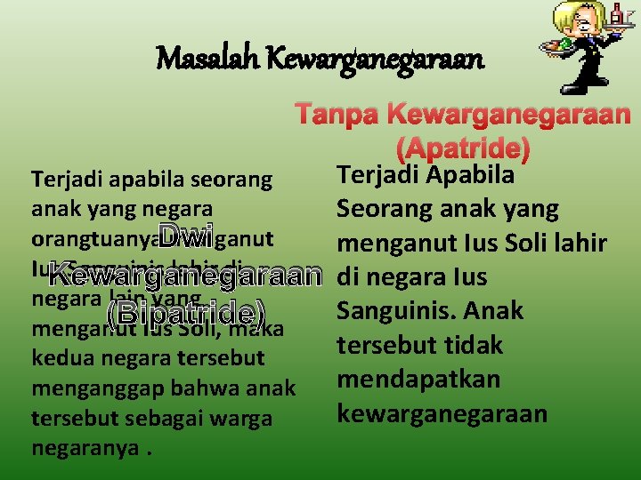 Masalah Kewarganegaraan Tanpa Kewarganegaraan (Apatride) Terjadi Apabila Terjadi apabila seorang anak yang negara Seorang