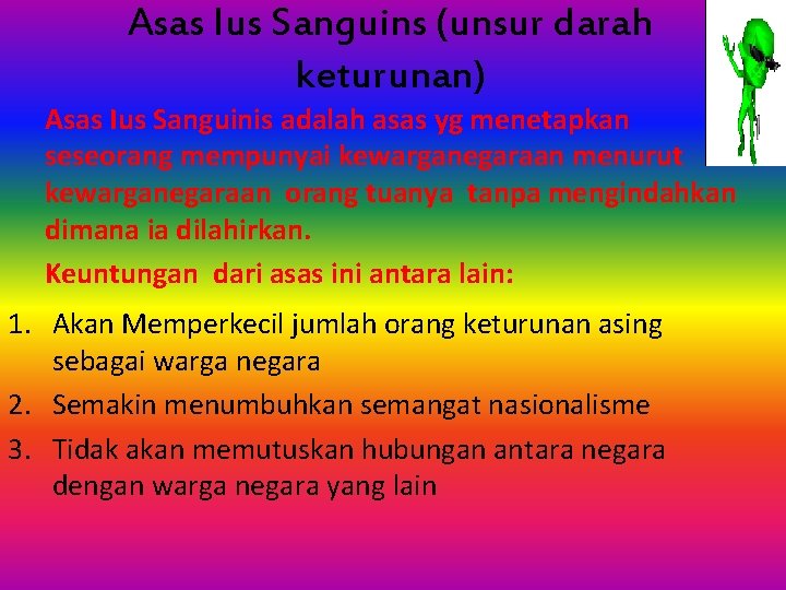 Asas Ius Sanguins (unsur darah keturunan) Asas Ius Sanguinis adalah asas yg menetapkan seseorang