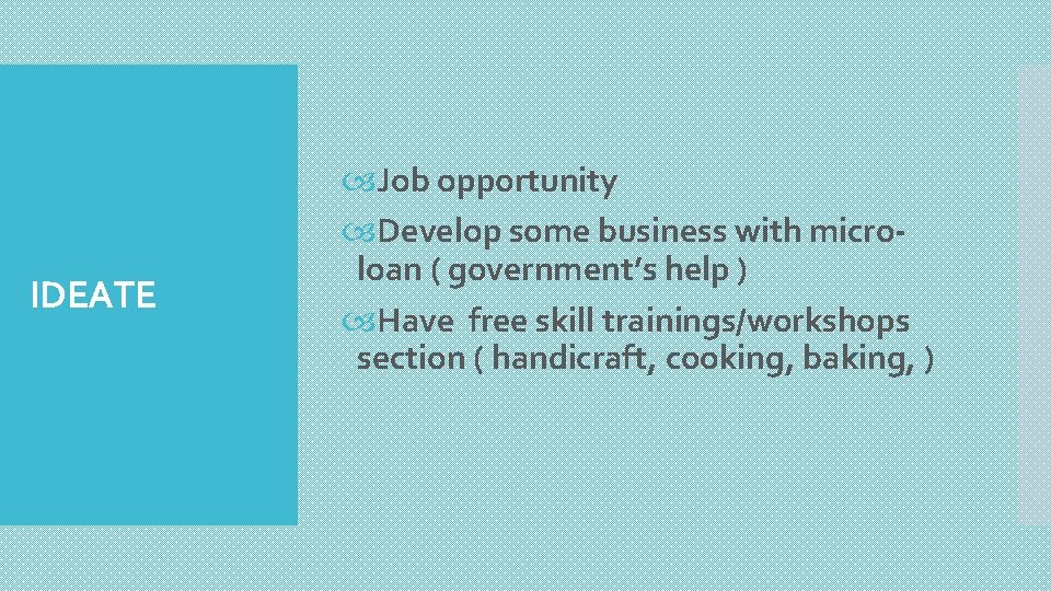 IDEATE Job opportunity Develop some business with microloan ( government’s help ) Have free