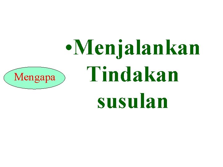 Mengapa • Menjalankan Tindakan susulan 
