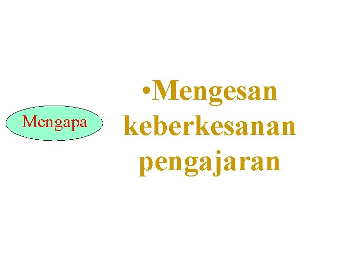 Mengapa • Mengesan keberkesanan pengajaran 