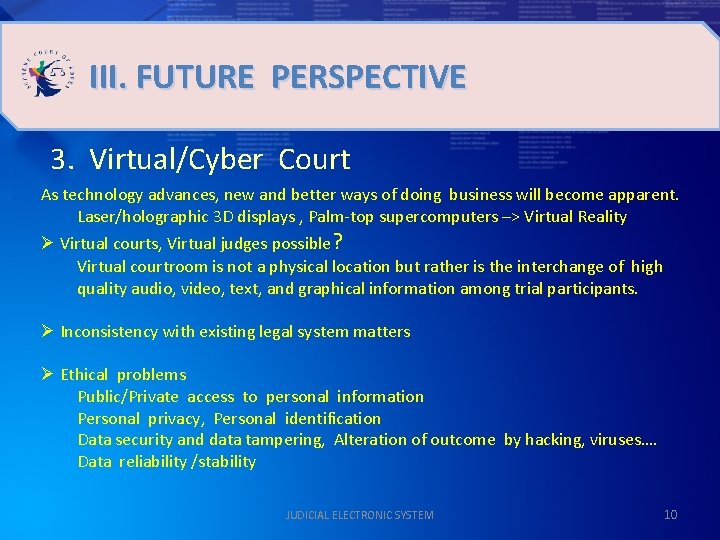 III. FUTURE PERSPECTIVE 3. Virtual/Cyber Court As technology advances, new and better ways of