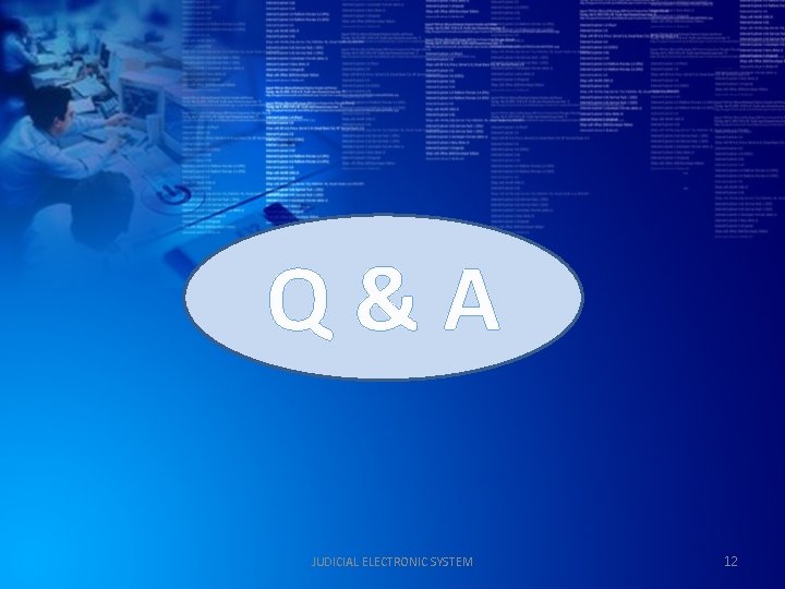Q&A JUDICIAL ELECTRONIC SYSTEM 12 