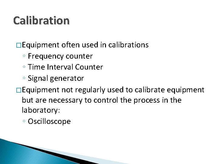 Calibration � Equipment often used in calibrations ◦ Frequency counter ◦ Time Interval Counter