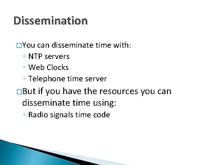 Dissemination � You can disseminate time with: ◦ NTP servers ◦ Web Clocks ◦