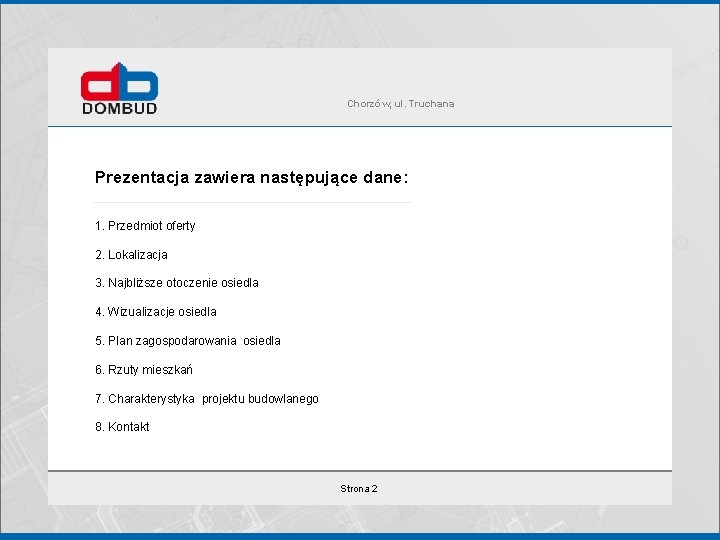 Chorzów, ul. Truchana Prezentacja zawiera następujące dane: 1. Przedmiot oferty 2. Lokalizacja 3. Najbliższe