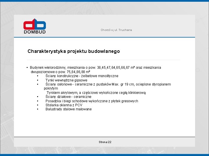 Chorzów, ul. Truchana Charakterystyka projektu budowlanego • Budynek wielorodzinny, mieszkania o pow. 38, 45,