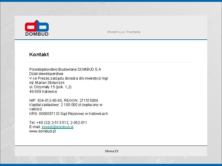 Chorzów, ul. Truchana Kontakt Przedsiębiorstwo Budowlane DOMBUD S. A Dział deweloperstwa V-ce Prezes zarządu