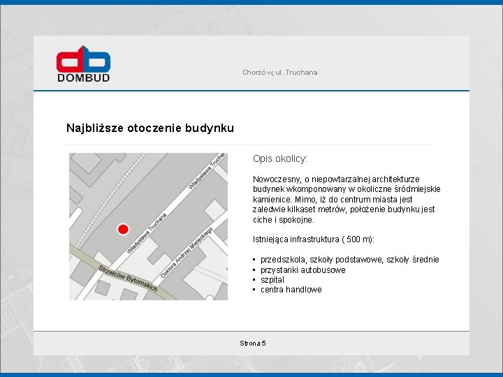 Chorzów, ul. Truchana Najbliższe otoczenie budynku Opis okolicy: Nowoczesny, o niepowtarzalnej architekturze budynek wkomponowany