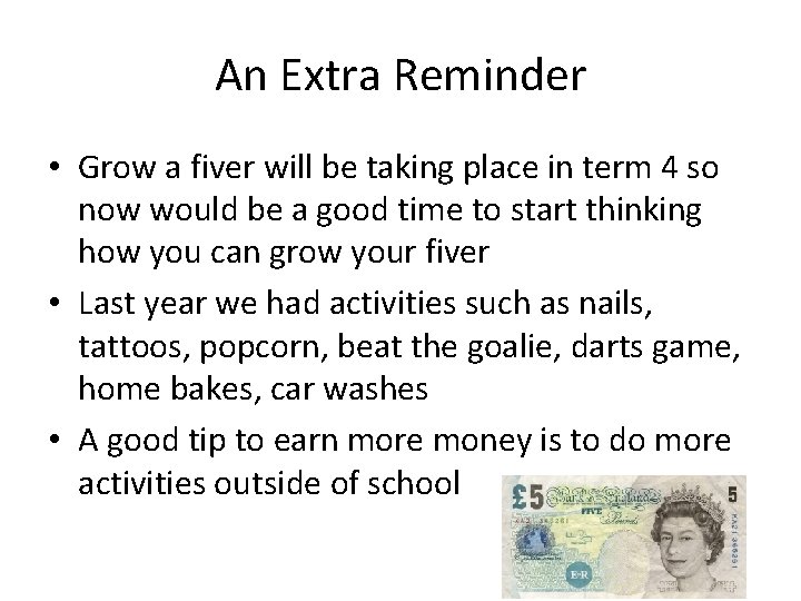 An Extra Reminder • Grow a fiver will be taking place in term 4