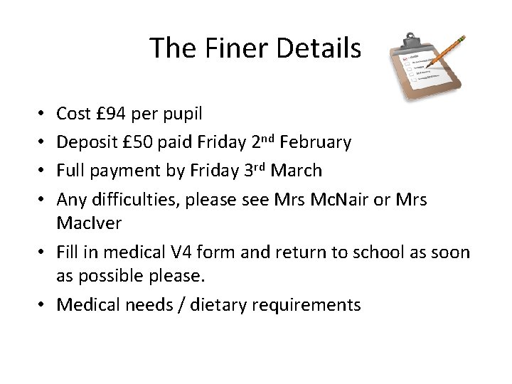 The Finer Details Cost £ 94 per pupil Deposit £ 50 paid Friday 2