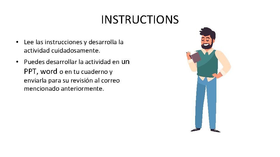 INSTRUCTIONS • Lee las instrucciones y desarrolla la actividad cuidadosamente. • Puedes desarrollar la