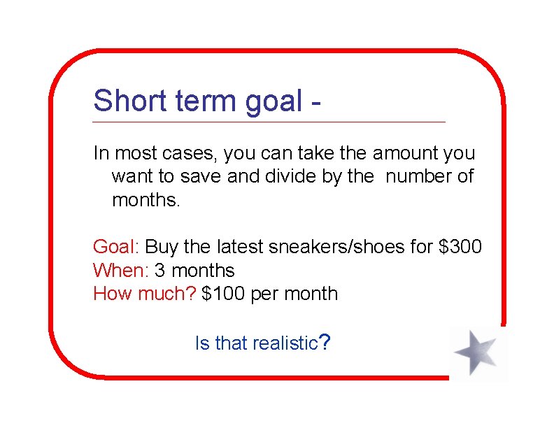 Short term goal In most cases, you can take the amount you want to