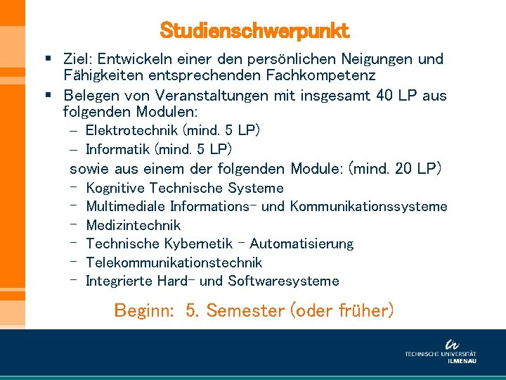 Studienschwerpunkt § Ziel: Entwickeln einer den persönlichen Neigungen und Fähigkeiten entsprechenden Fachkompetenz § Belegen