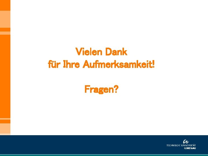 Vielen Dank für Ihre Aufmerksamkeit! Fragen? 