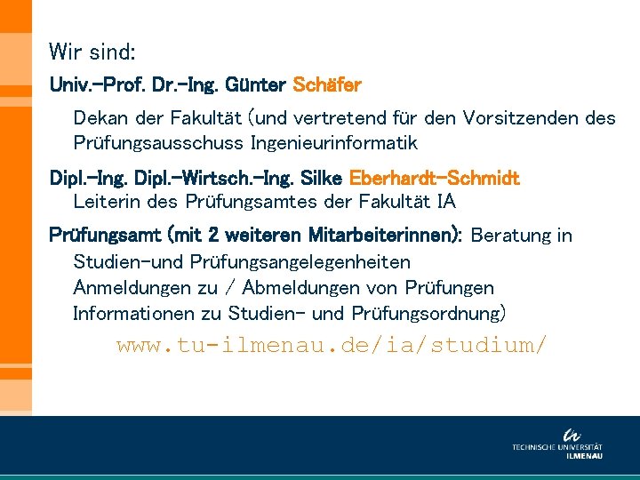 Wir sind: Univ. -Prof. Dr. -Ing. Günter Schäfer Dekan der Fakultät (und vertretend für