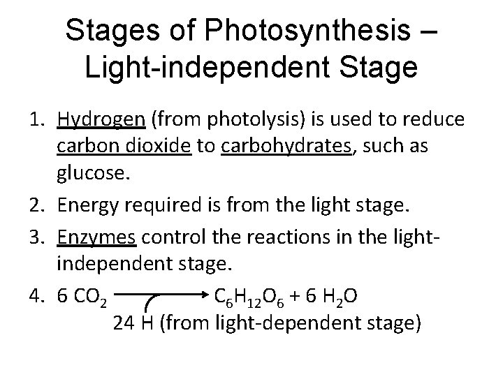 Stages of Photosynthesis – Light-independent Stage 1. Hydrogen (from photolysis) is used to reduce