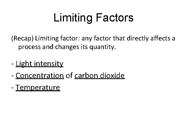 Limiting Factors (Recap) Limiting factor: any factor that directly affects a process and changes
