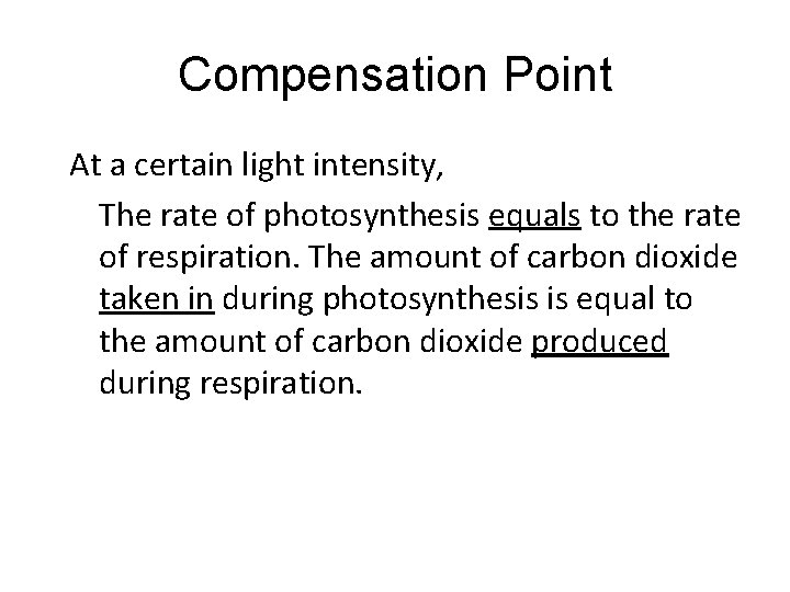 Compensation Point At a certain light intensity, The rate of photosynthesis equals to the