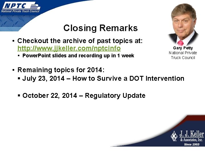 Closing Remarks • Checkout the archive of past topics at: http: //www. jjkeller. com/nptcinfo