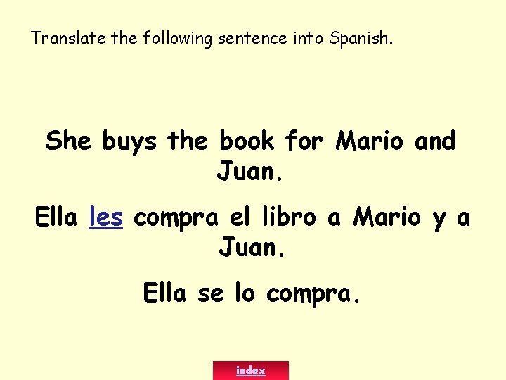 Translate the following sentence into Spanish. She buys the book for Mario and Juan.