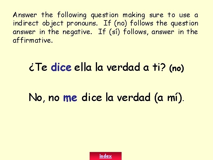 Answer the following question making sure to use a indirect object pronouns. If (no)