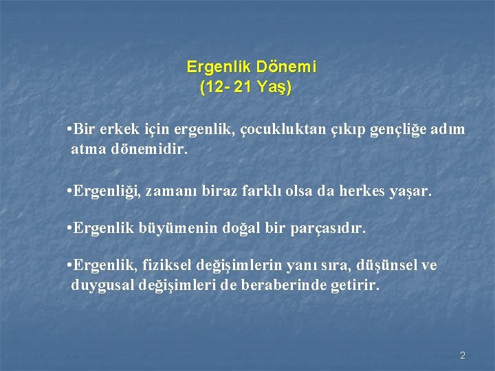 Ergenlik Dönemi (12 - 21 Yaş) • Bir erkek için ergenlik, çocukluktan çıkıp gençliğe