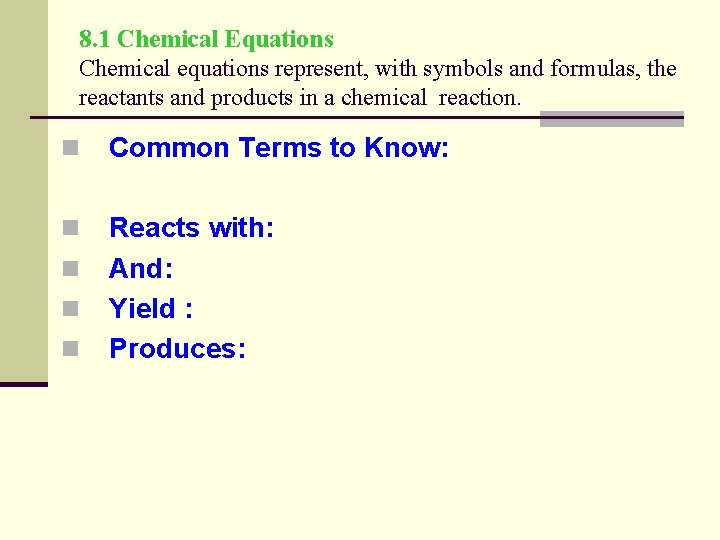 8. 1 Chemical Equations Chemical equations represent, with symbols and formulas, the reactants and