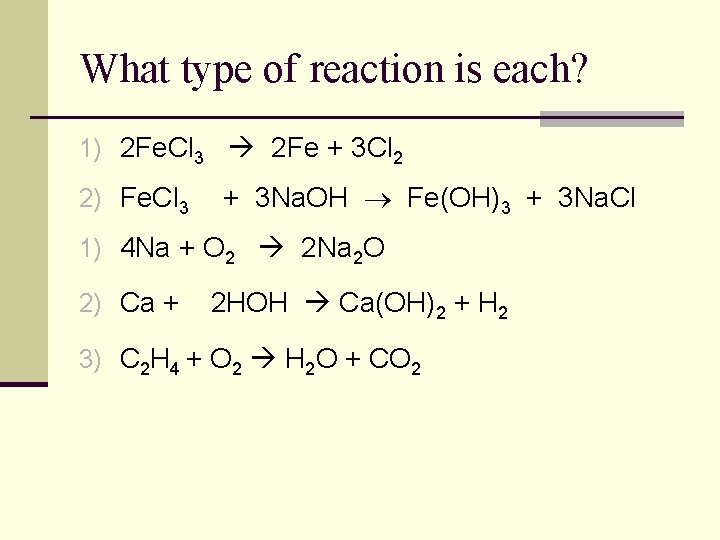 What type of reaction is each? 1) 2 Fe. Cl 3 2 Fe +