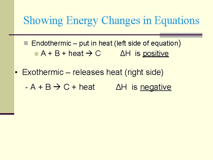 Showing Energy Changes in Equations n Endothermic – put in heat (left side of