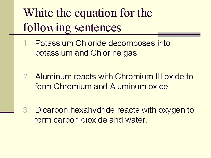 White the equation for the following sentences 1. Potassium Chloride decomposes into potassium and