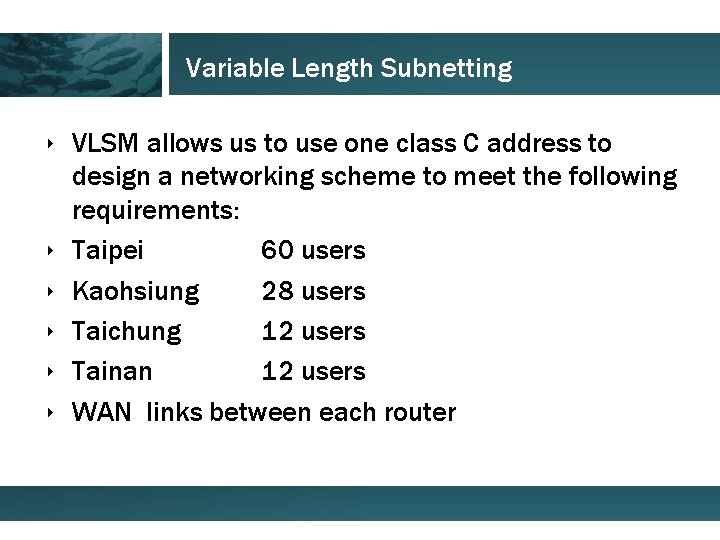 Variable Length Subnetting ‣ VLSM allows us to use one class C address to