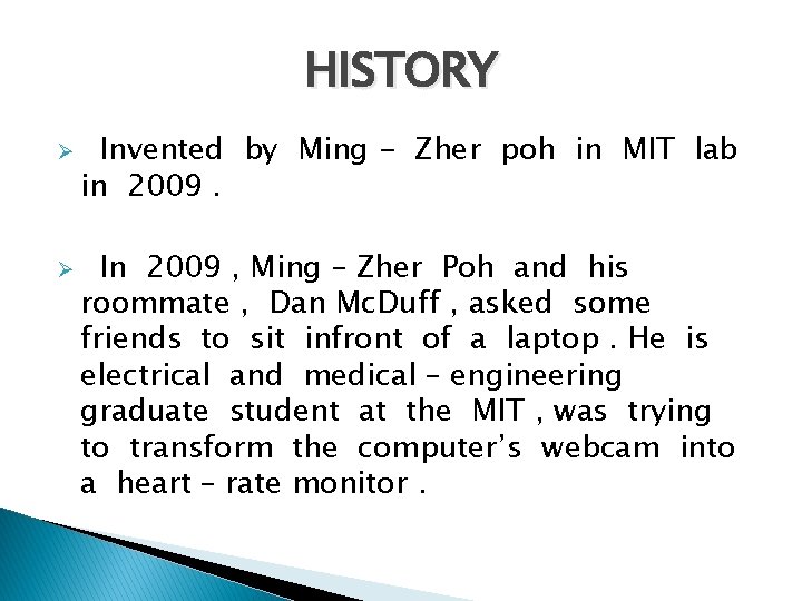 HISTORY Ø Ø Invented by Ming - Zher poh in MIT lab in 2009.